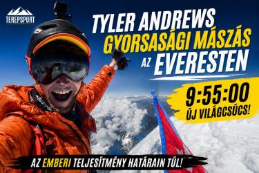 Tyler Andrews gyorsas&aacute;gi m&aacute;sz&aacute;sa az Everesten - 9 &oacute;ra 55 perc alatt a vil&aacute;g tetej&eacute;re